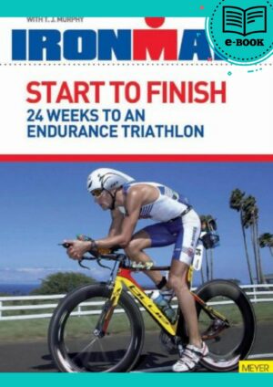 Start to Finish 24 Weeks to an Endurance Triathlon