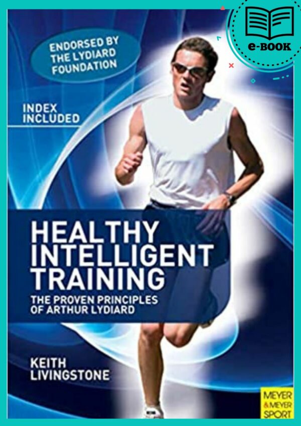 Healthy Intelligent Training The Proven Principles of Arthur Lydiard