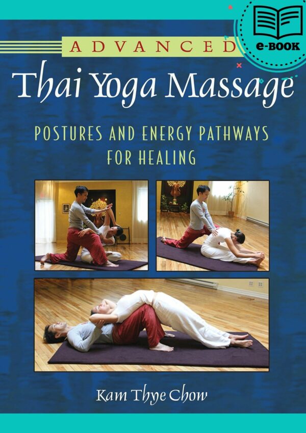 Advanced Thai Yoga Massage: Postures and Energy Pathways for Healing