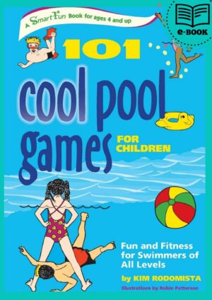 101 Cool Pool Games for Children: Fun and Fitness for Swimmers of All Levels